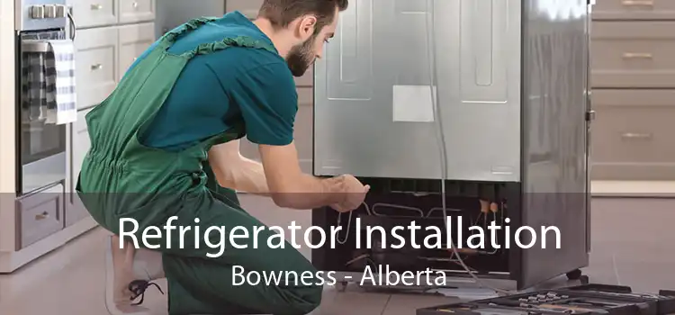 Refrigerator Installation Bowness - Alberta