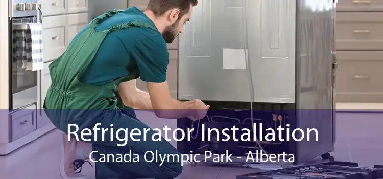 Refrigerator Installation Canada Olympic Park - Alberta