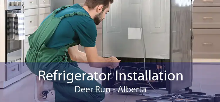Refrigerator Installation Deer Run - Alberta