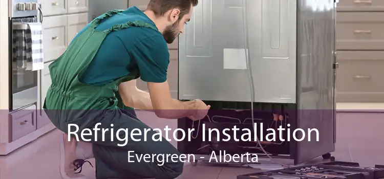 Refrigerator Installation Evergreen - Alberta