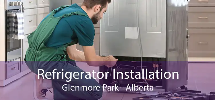 Refrigerator Installation Glenmore Park - Alberta