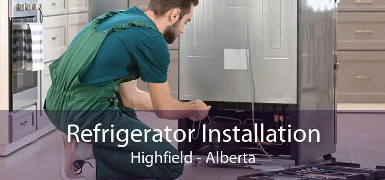 Refrigerator Installation Highfield - Alberta