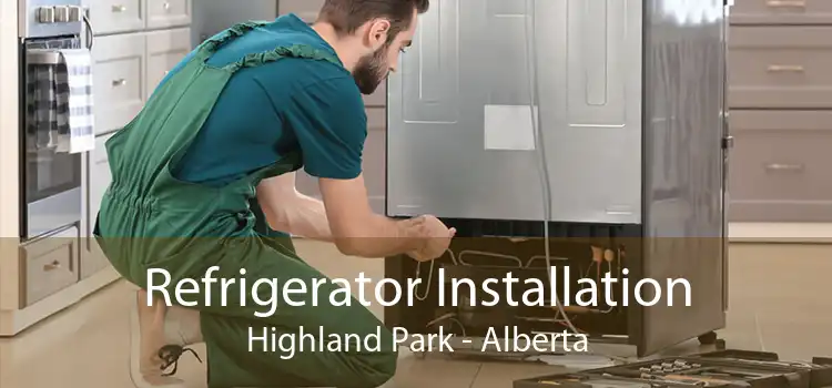 Refrigerator Installation Highland Park - Alberta