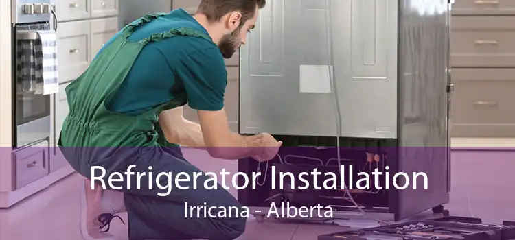 Refrigerator Installation Irricana - Alberta