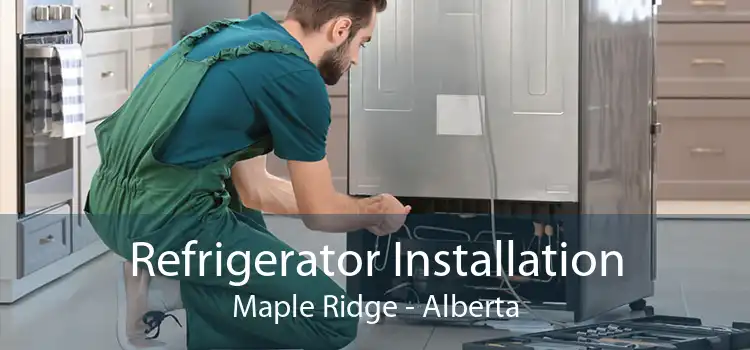 Refrigerator Installation Maple Ridge - Alberta