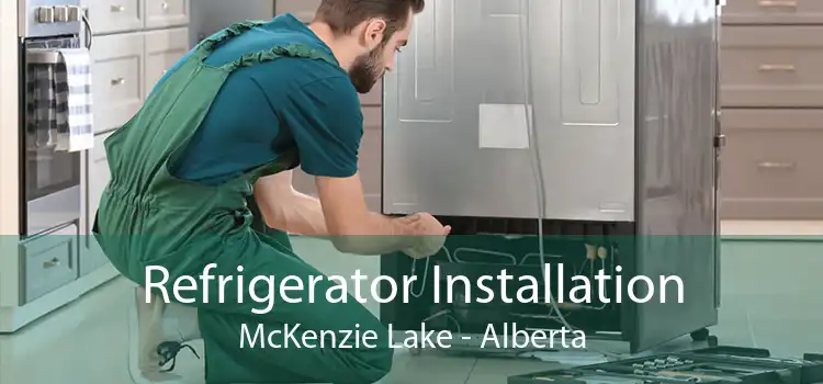 Refrigerator Installation McKenzie Lake - Alberta