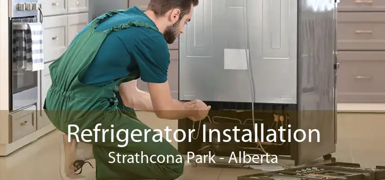 Refrigerator Installation Strathcona Park - Alberta