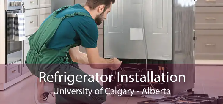 Refrigerator Installation University of Calgary - Alberta