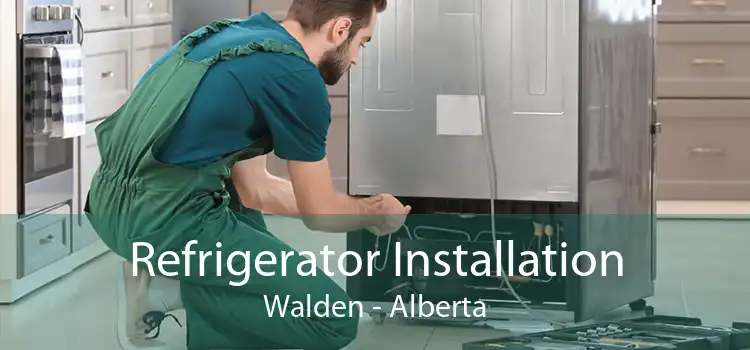 Refrigerator Installation Walden - Alberta
