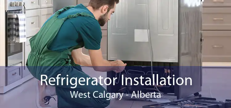 Refrigerator Installation West Calgary - Alberta