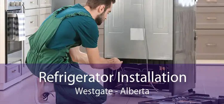 Refrigerator Installation Westgate - Alberta