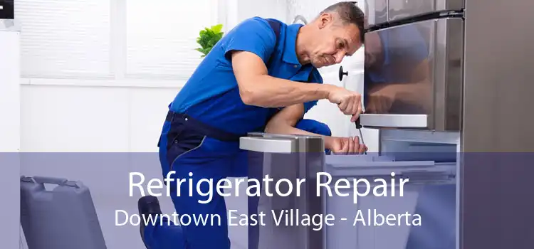 Refrigerator Repair Downtown East Village - Alberta
