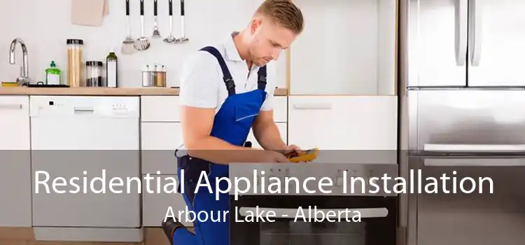 Residential Appliance Installation Arbour Lake - Alberta