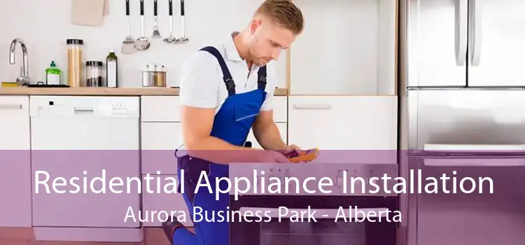 Residential Appliance Installation Aurora Business Park - Alberta