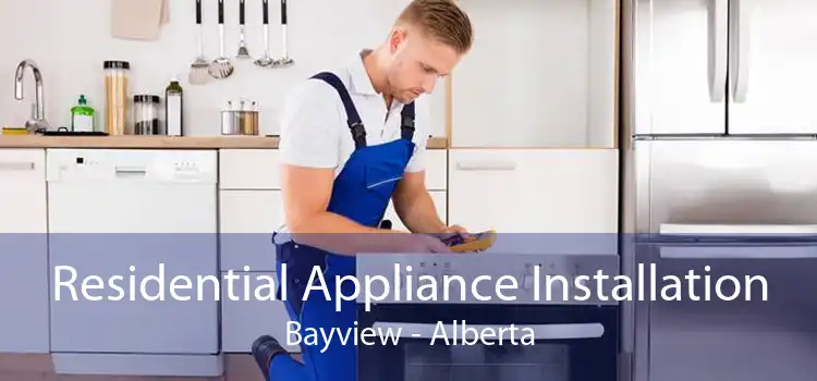 Residential Appliance Installation Bayview - Alberta
