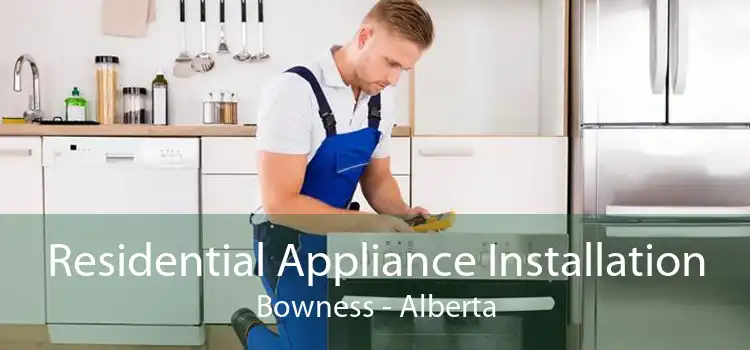 Residential Appliance Installation Bowness - Alberta