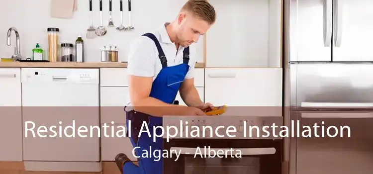 Residential Appliance Installation Calgary - Alberta