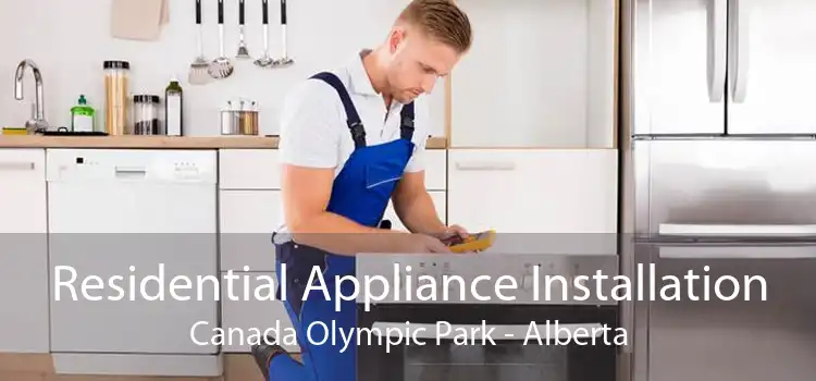 Residential Appliance Installation Canada Olympic Park - Alberta