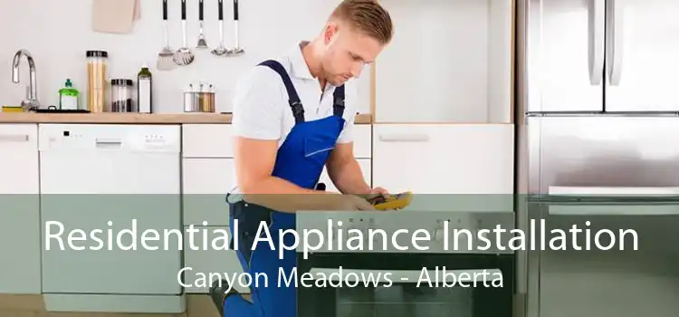 Residential Appliance Installation Canyon Meadows - Alberta