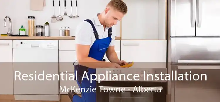 Residential Appliance Installation McKenzie Towne - Alberta