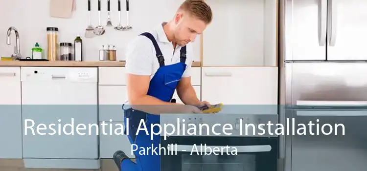 Residential Appliance Installation Parkhill - Alberta