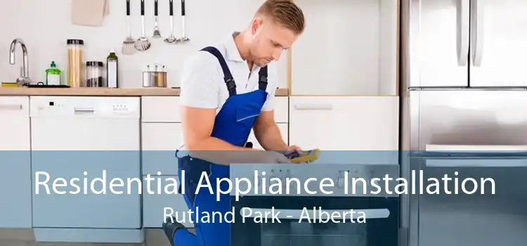 Residential Appliance Installation Rutland Park - Alberta