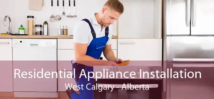 Residential Appliance Installation West Calgary - Alberta
