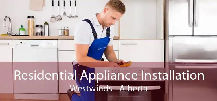 Residential Appliance Installation Westwinds - Alberta