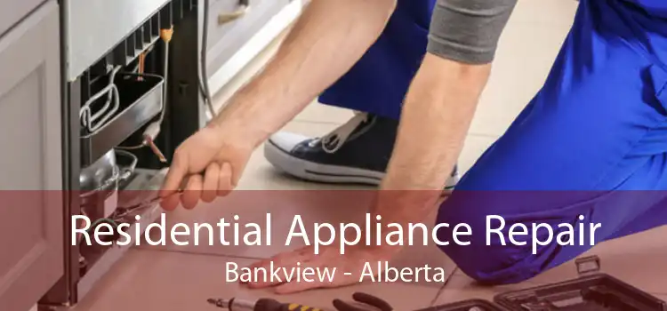 Residential Appliance Repair Bankview - Alberta