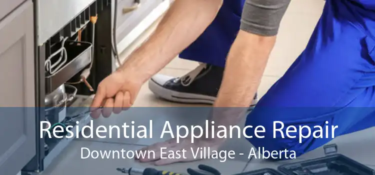 Residential Appliance Repair Downtown East Village - Alberta