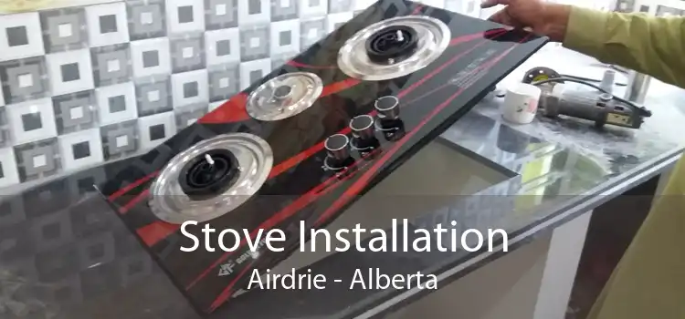 Stove Installation Airdrie - Alberta