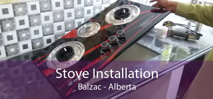 Stove Installation Balzac - Alberta