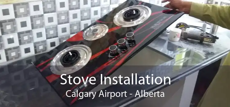 Stove Installation Calgary Airport - Alberta