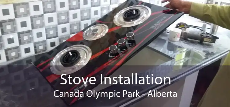 Stove Installation Canada Olympic Park - Alberta