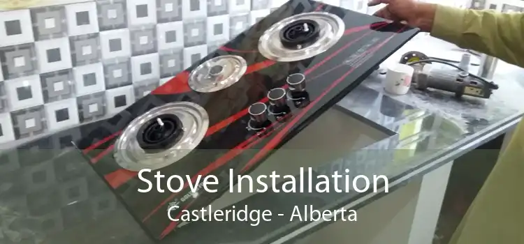 Stove Installation Castleridge - Alberta