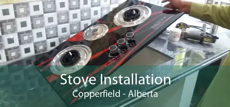 Stove Installation Copperfield - Alberta