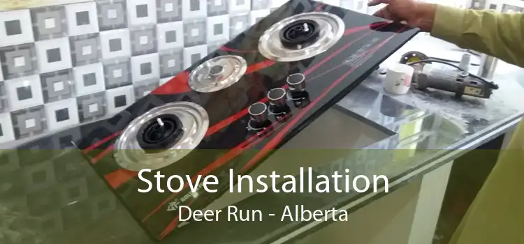 Stove Installation Deer Run - Alberta