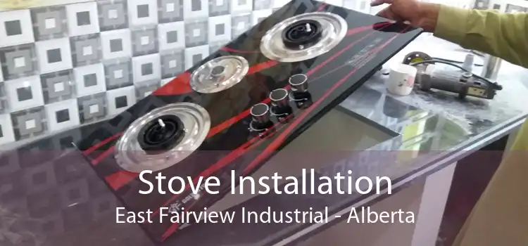 Stove Installation East Fairview Industrial - Alberta
