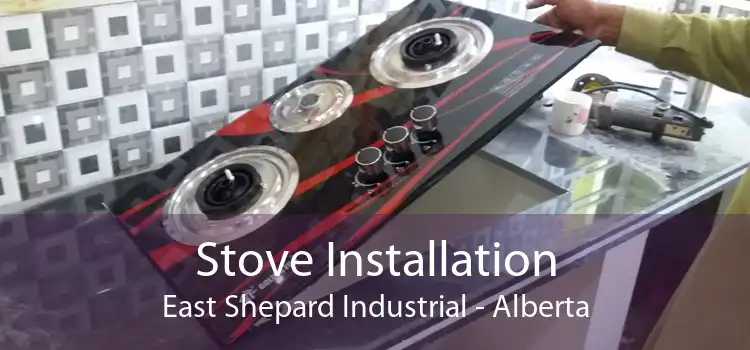 Stove Installation East Shepard Industrial - Alberta