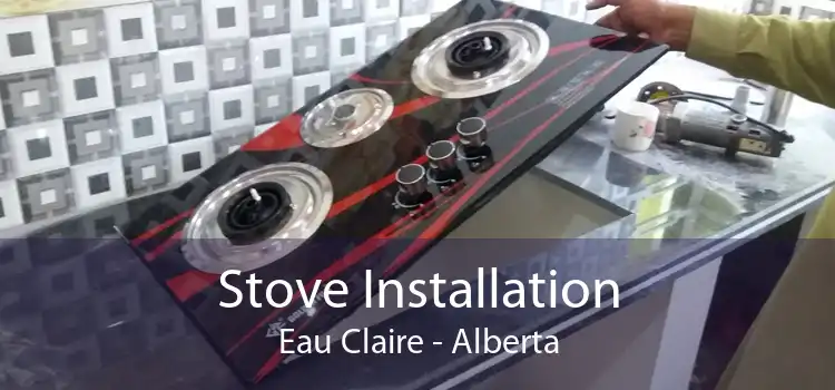 Stove Installation Eau Claire - Alberta
