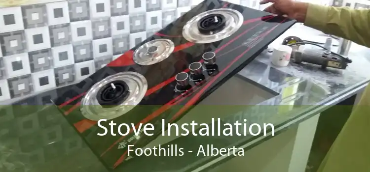 Stove Installation Foothills - Alberta
