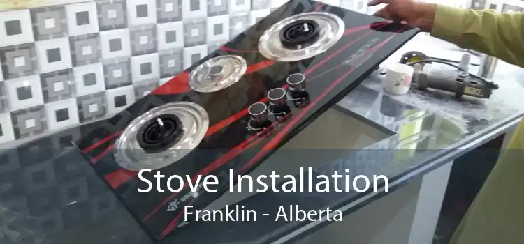 Stove Installation Franklin - Alberta