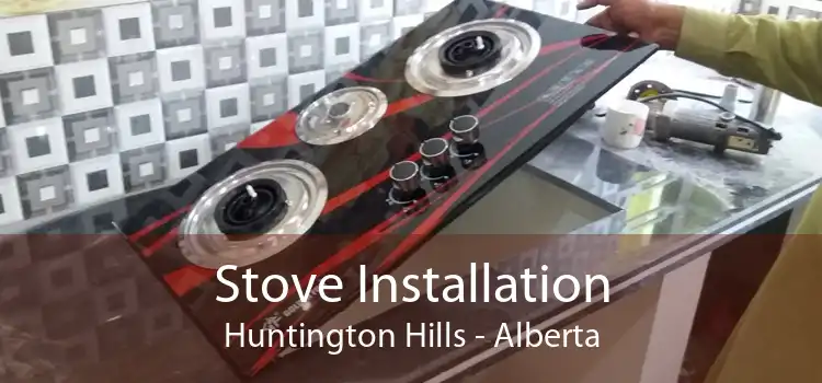 Stove Installation Huntington Hills - Alberta