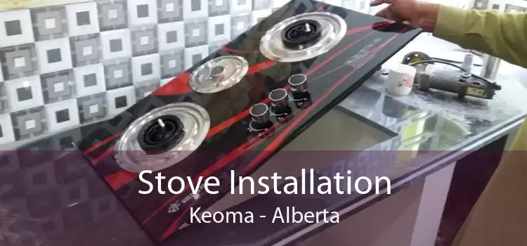 Stove Installation Keoma - Alberta