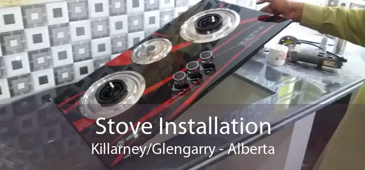Stove Installation Killarney/Glengarry - Alberta