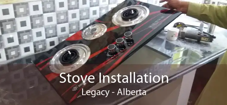 Stove Installation Legacy - Alberta