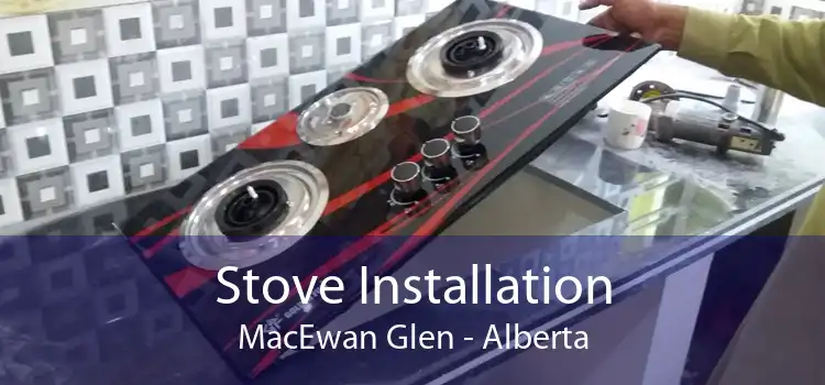 Stove Installation MacEwan Glen - Alberta