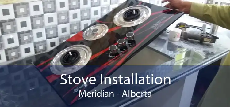 Stove Installation Meridian - Alberta