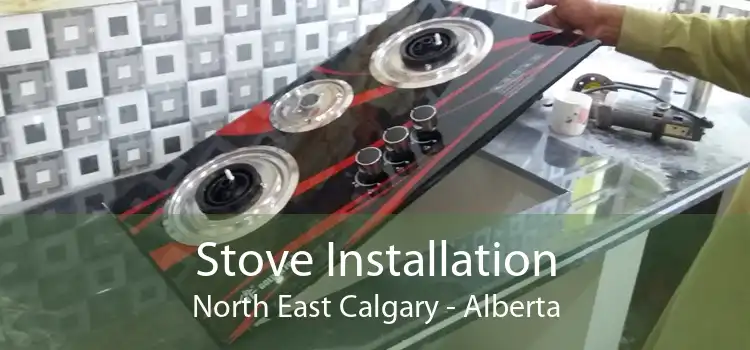 Stove Installation North East Calgary - Alberta