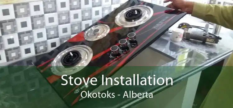 Stove Installation Okotoks - Alberta